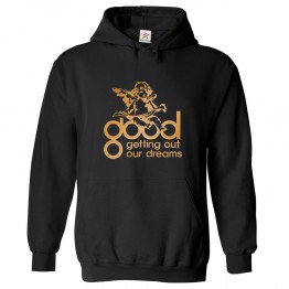 Good Getting Out Our Dreams Classic Unisex Kids and Adults Pullover Hoodie for Music Lovers